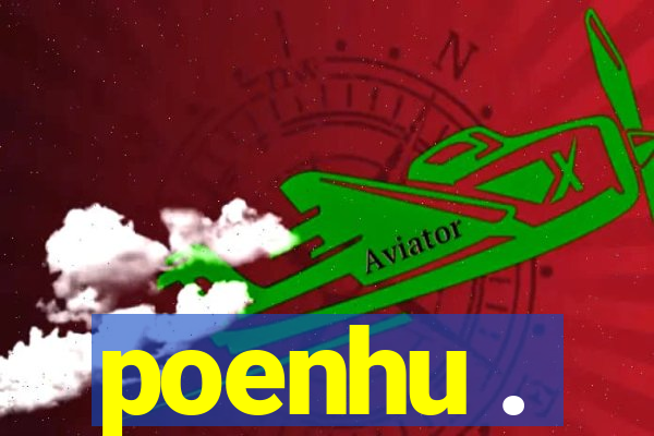 poenhu .